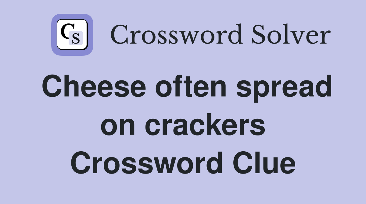 Cheese often spread on crackers Crossword Clue
