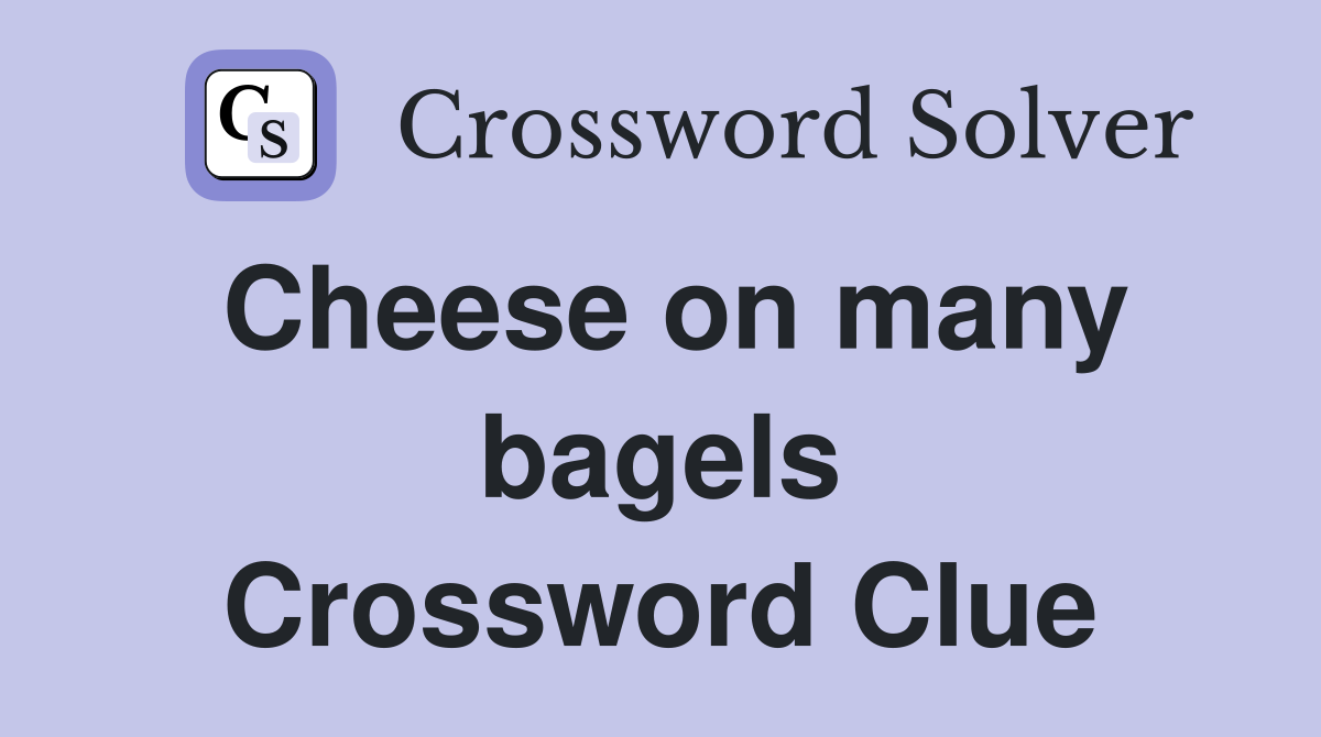 Cheese on many bagels Crossword Clue