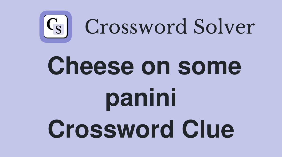 Cheese on some panini Crossword Clue