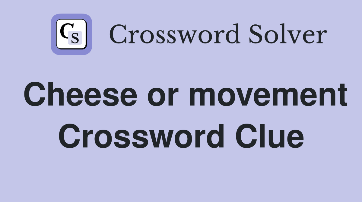 Cheese or movement Crossword Clue