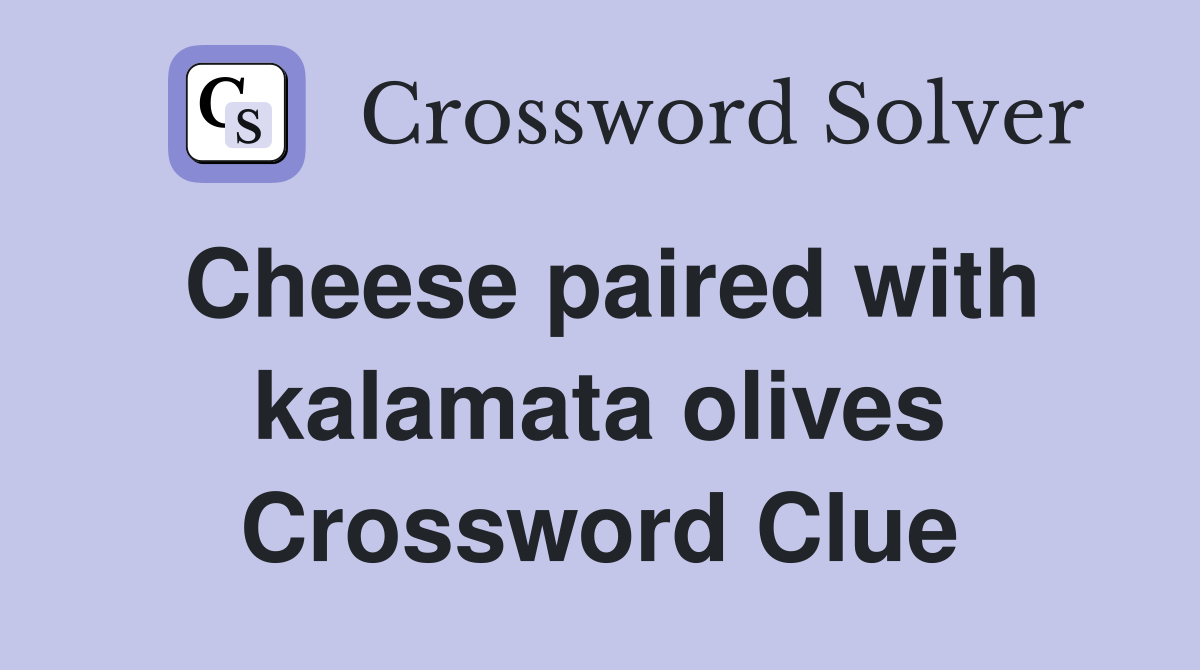 Cheese paired with kalamata olives Crossword Clue