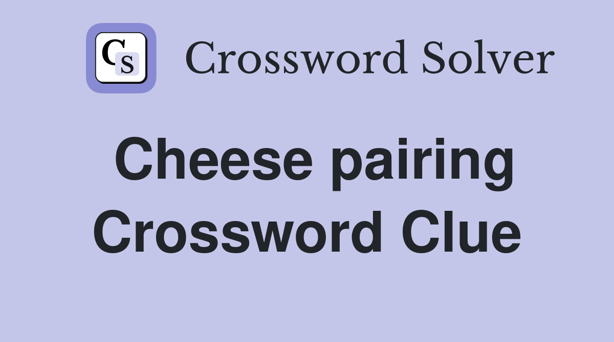Cheese pairing Crossword Clue