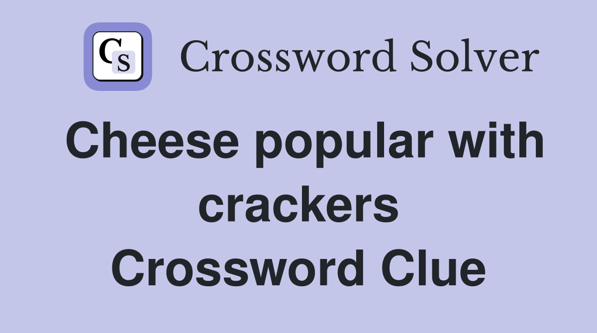 Cheese popular with crackers Crossword Clue