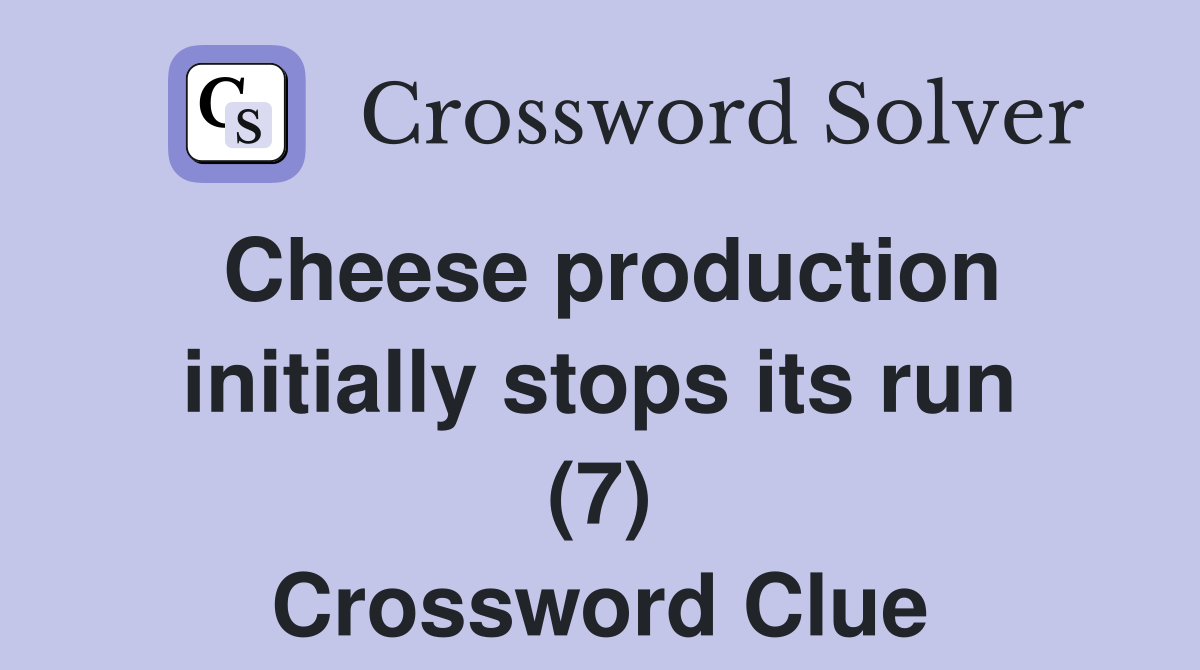 Cheese production initially stops its run (7) Crossword Clue