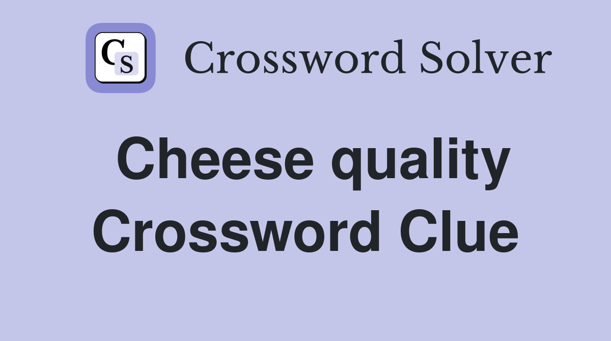 Cheese quality Crossword Clue
