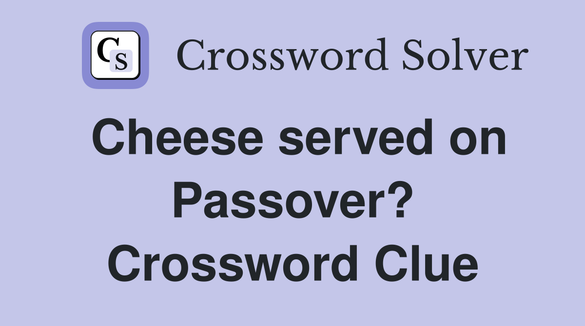 Cheese served on Passover? Crossword Clue