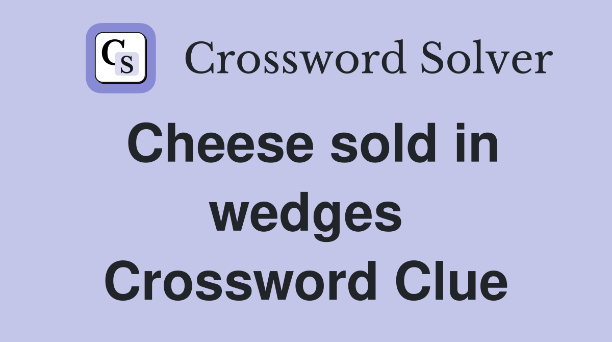 Cheese sold in wedges Crossword Clue