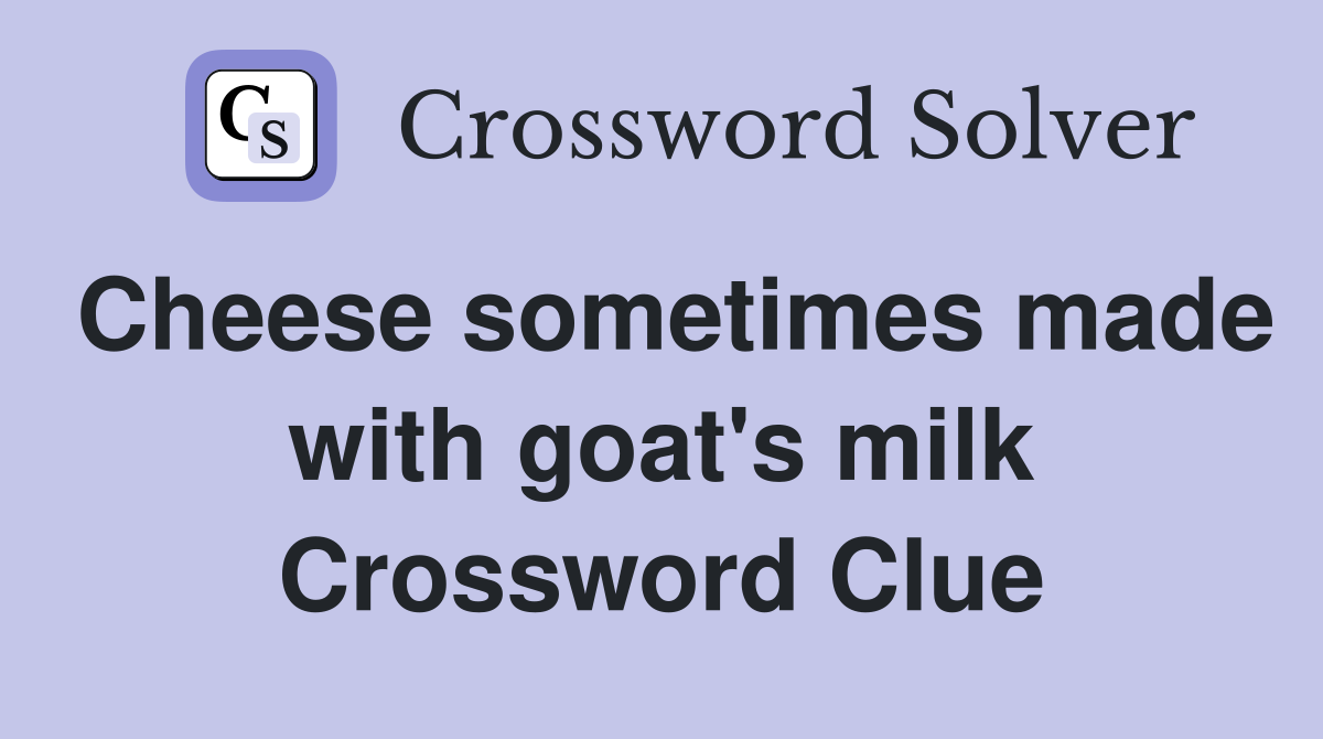 Cheese sometimes made with goat's milk Crossword Clue