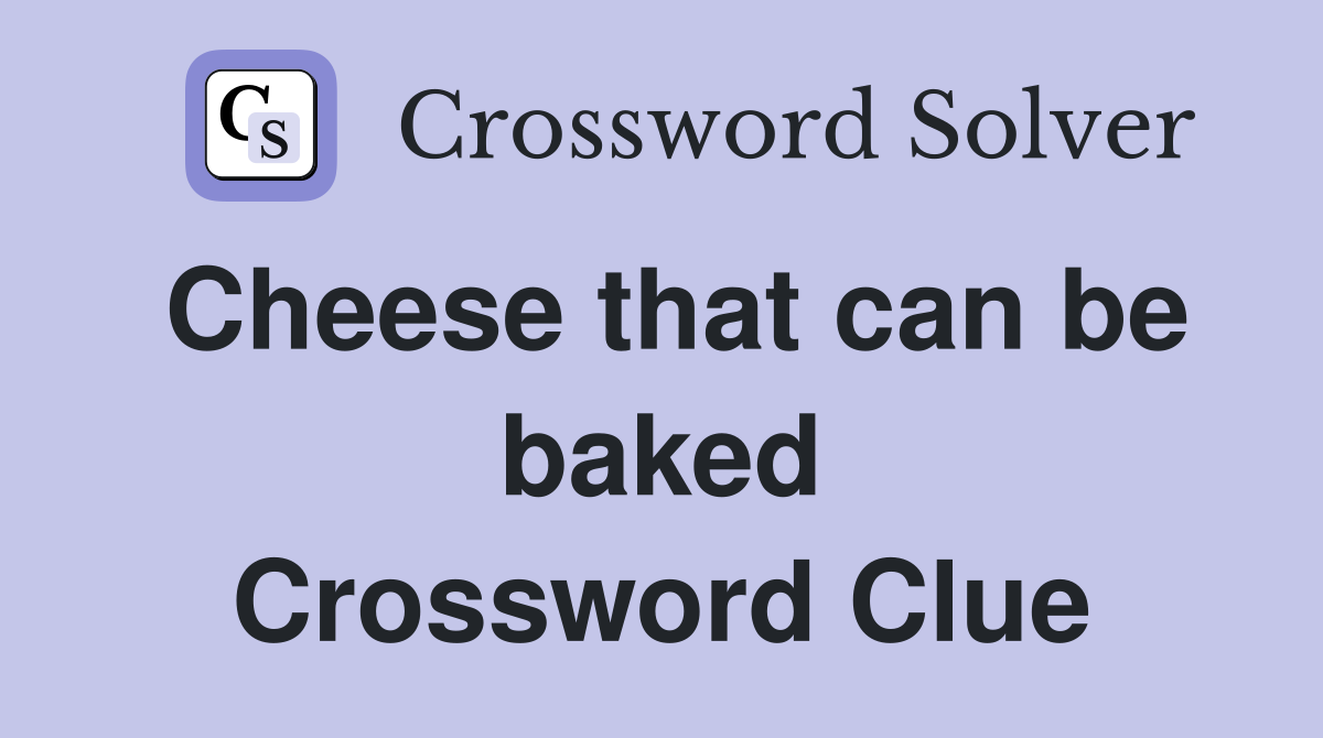 Cheese that can be baked Crossword Clue