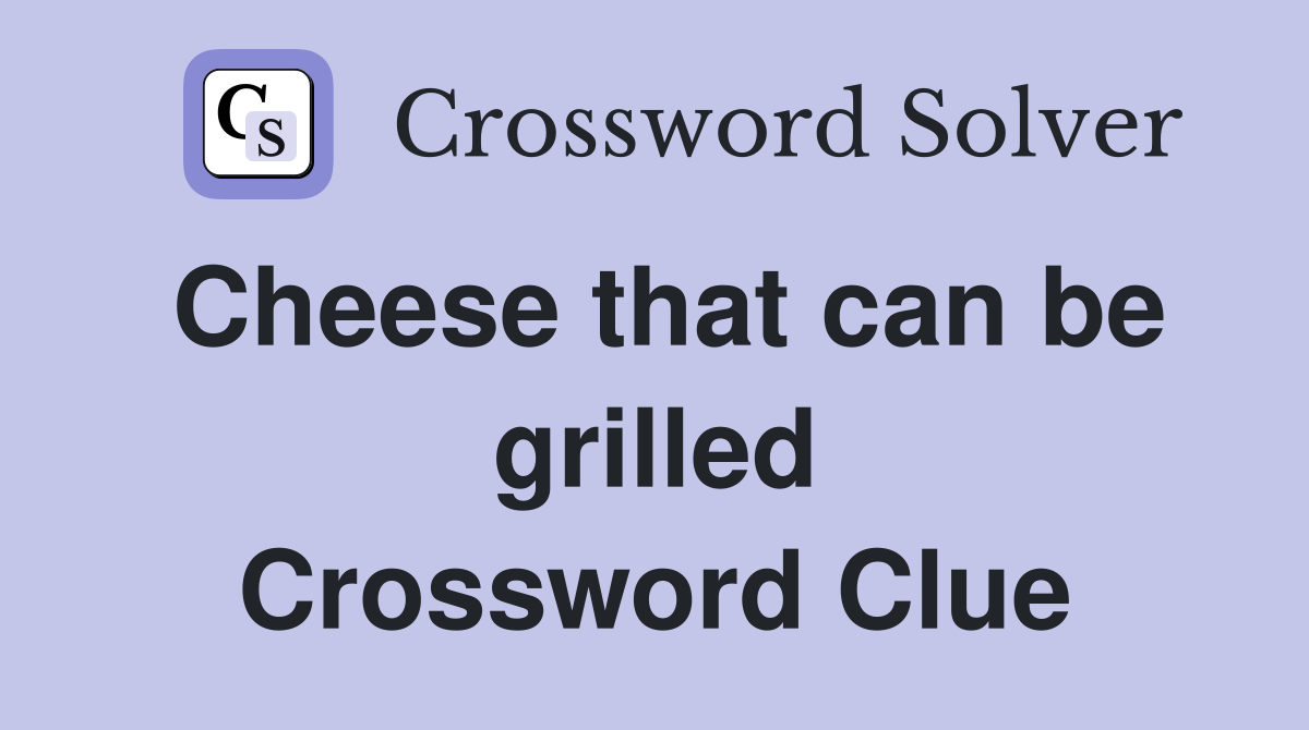 Cheese that can be grilled Crossword Clue