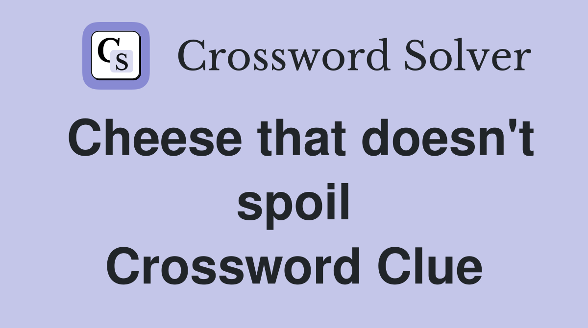 Cheese that doesn't spoil Crossword Clue