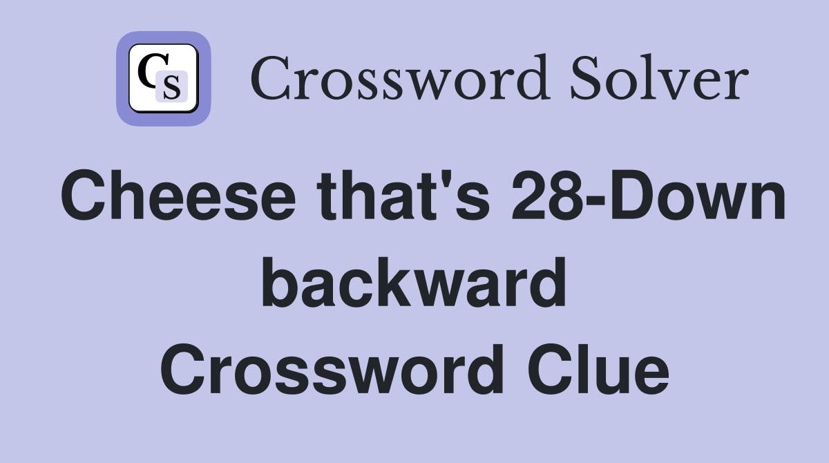 Cheese that's 28-Down backward Crossword Clue