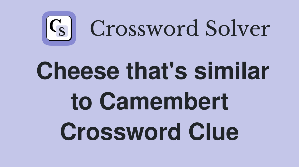 Cheese that's similar to Camembert Crossword Clue