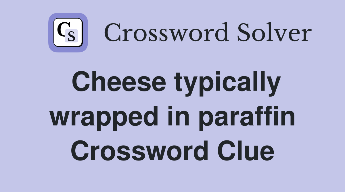 Cheese typically wrapped in paraffin Crossword Clue