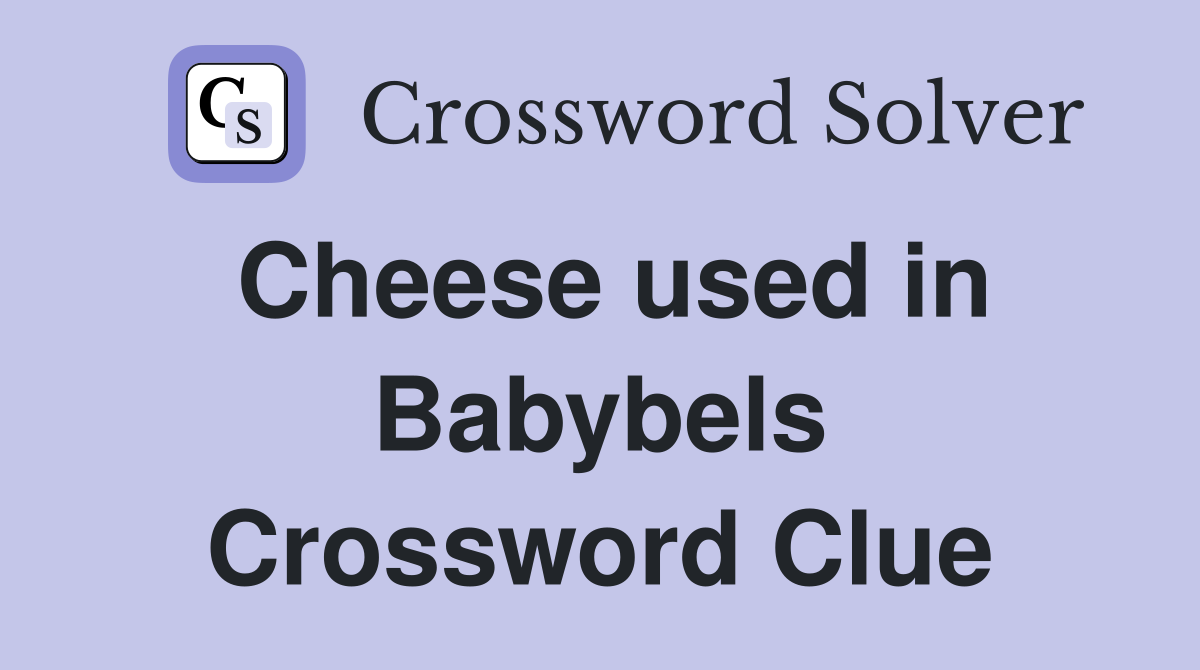 Cheese used in Babybels Crossword Clue