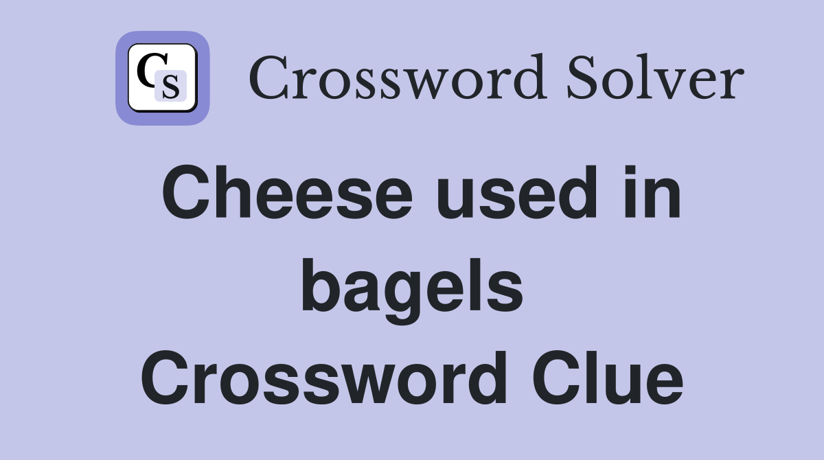 Cheese used in bagels Crossword Clue