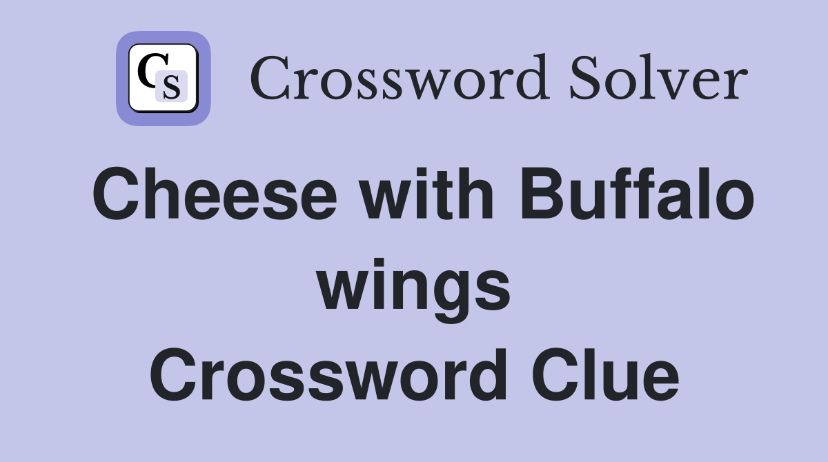 Cheese with Buffalo wings Crossword Clue
