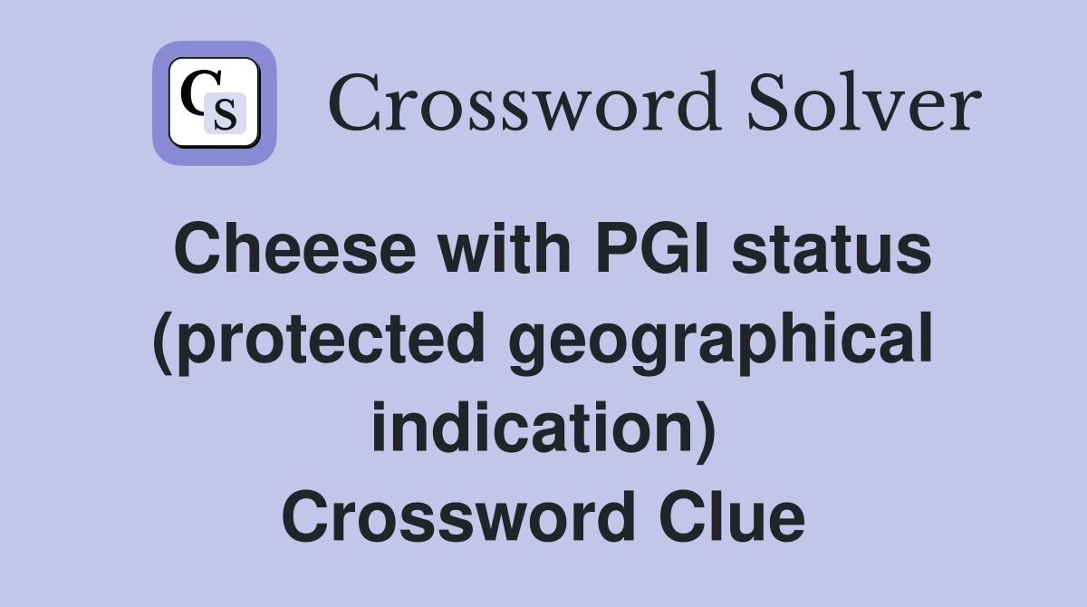 Cheese with PGI status (protected geographical indication) Crossword Clue