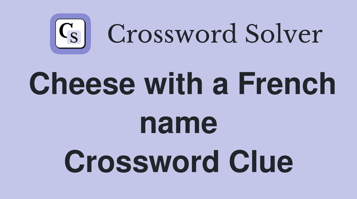 Cheese with a French name Crossword Clue