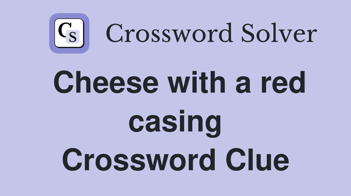 Cheese with a red casing Crossword Clue