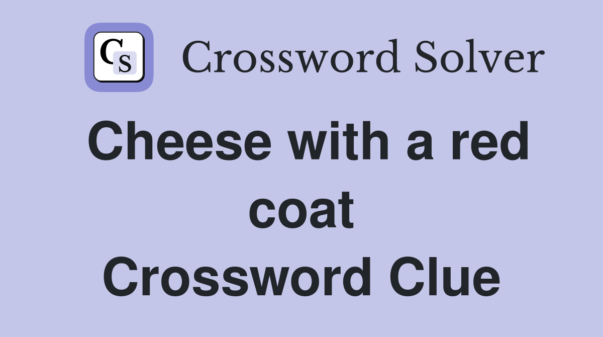 Cheese with a red coat Crossword Clue