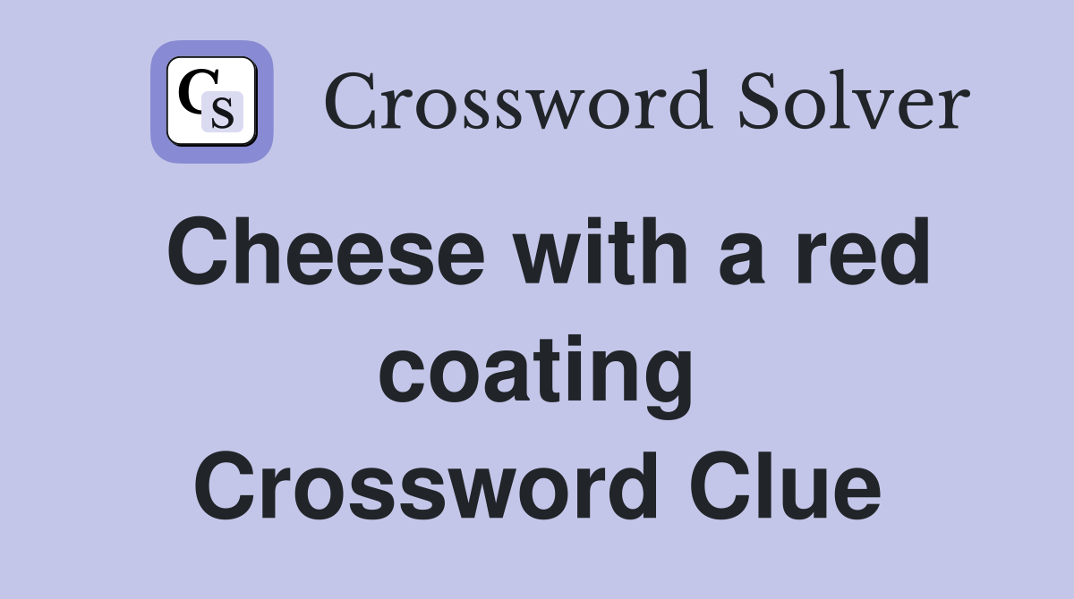 Cheese with a red coating Crossword Clue
