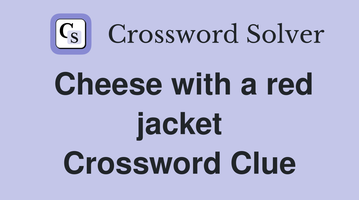 Cheese with a red jacket Crossword Clue