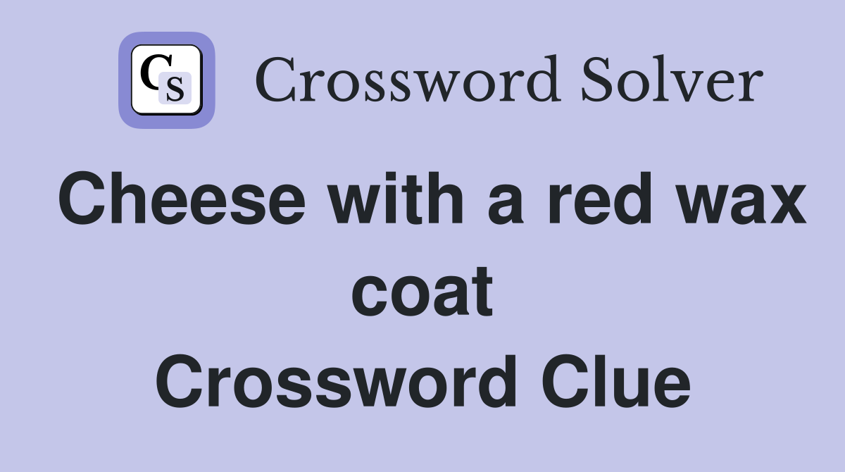 Cheese with a red wax coat Crossword Clue
