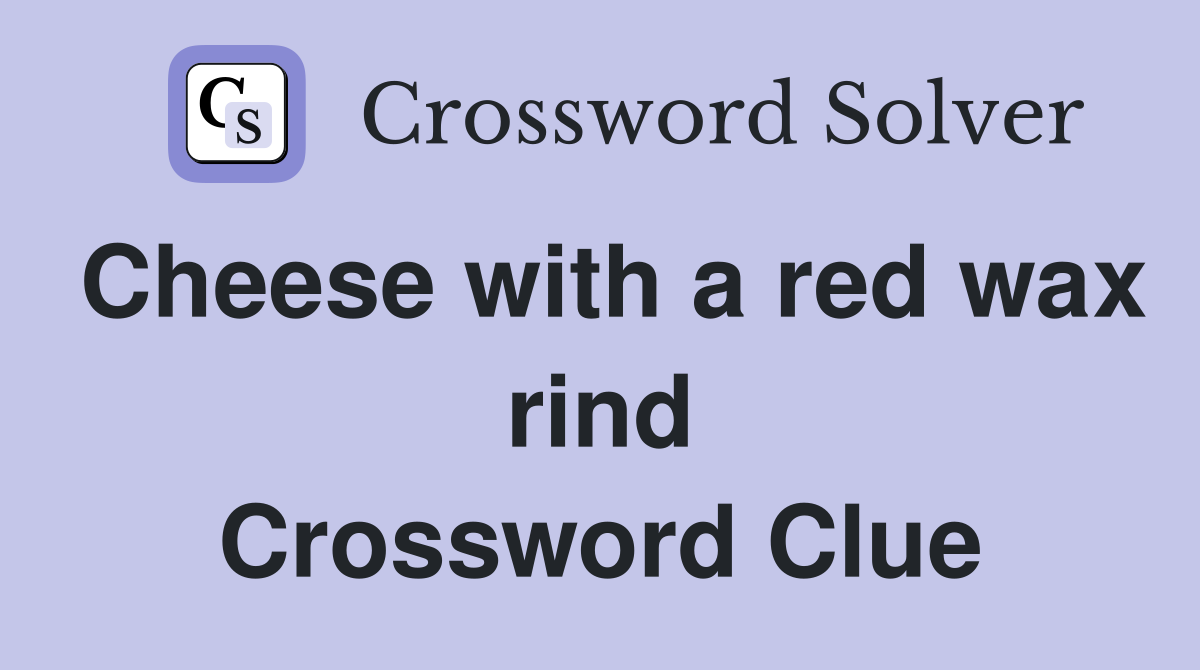 Cheese with a red wax rind Crossword Clue