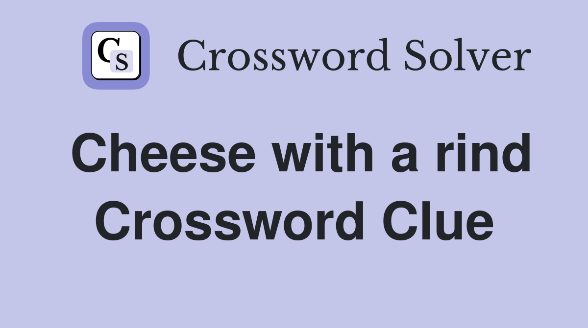 Cheese with a rind Crossword Clue
