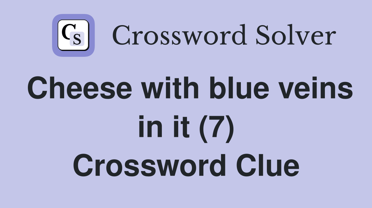 Cheese with blue veins in it (7) Crossword Clue