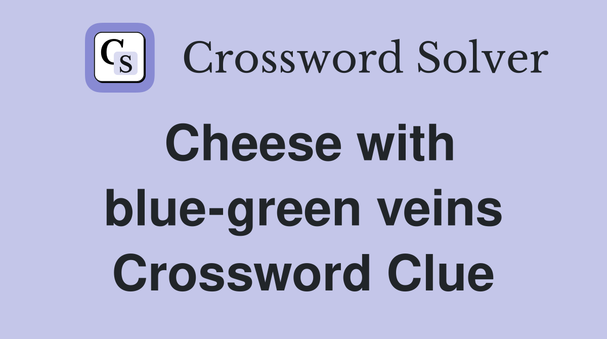 Cheese with blue-green veins Crossword Clue