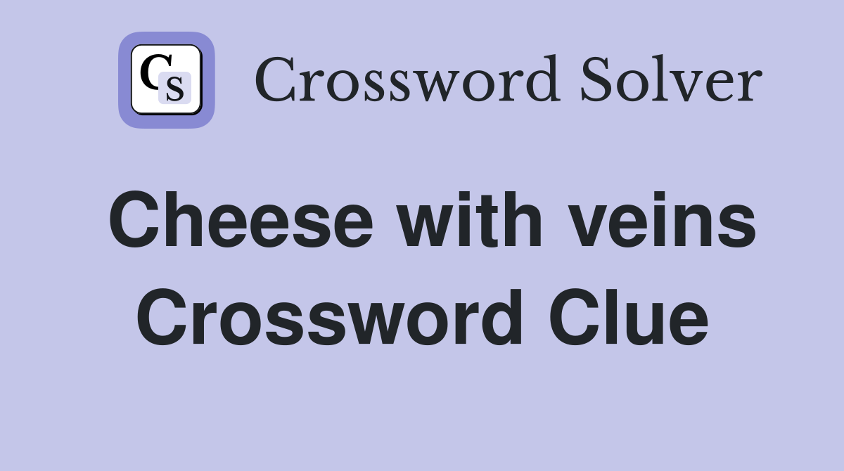Cheese with veins Crossword Clue