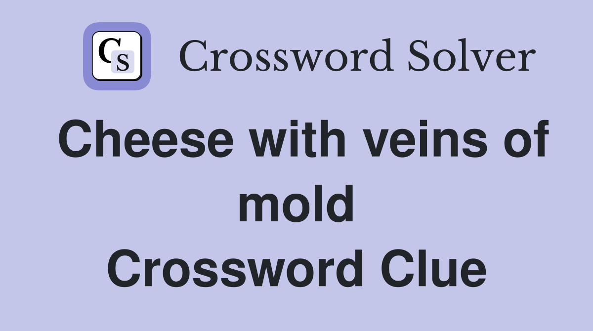 Cheese with veins of mold Crossword Clue