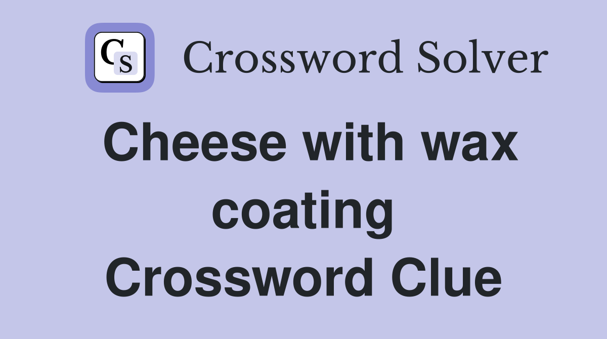 Cheese with wax coating Crossword Clue