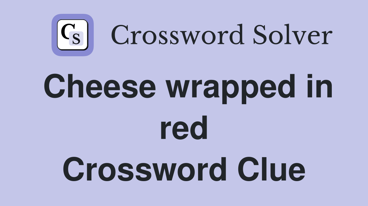 Cheese wrapped in red Crossword Clue