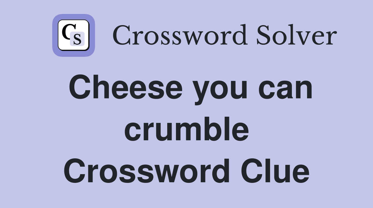 Cheese you can crumble Crossword Clue