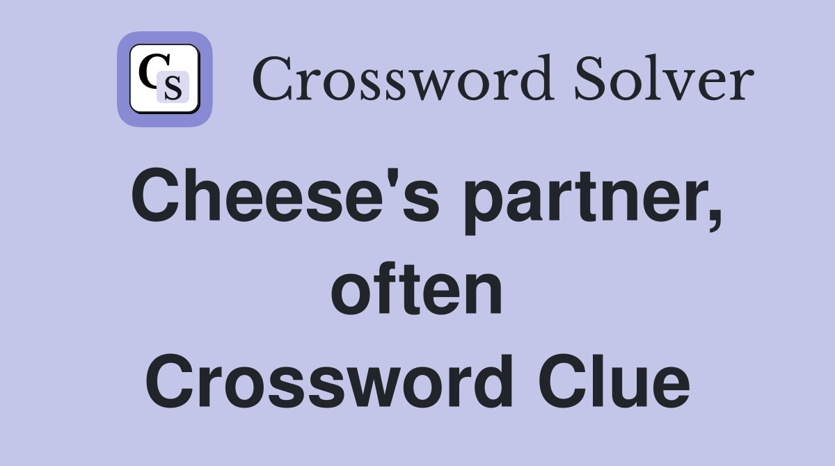Cheese's partner, often Crossword Clue