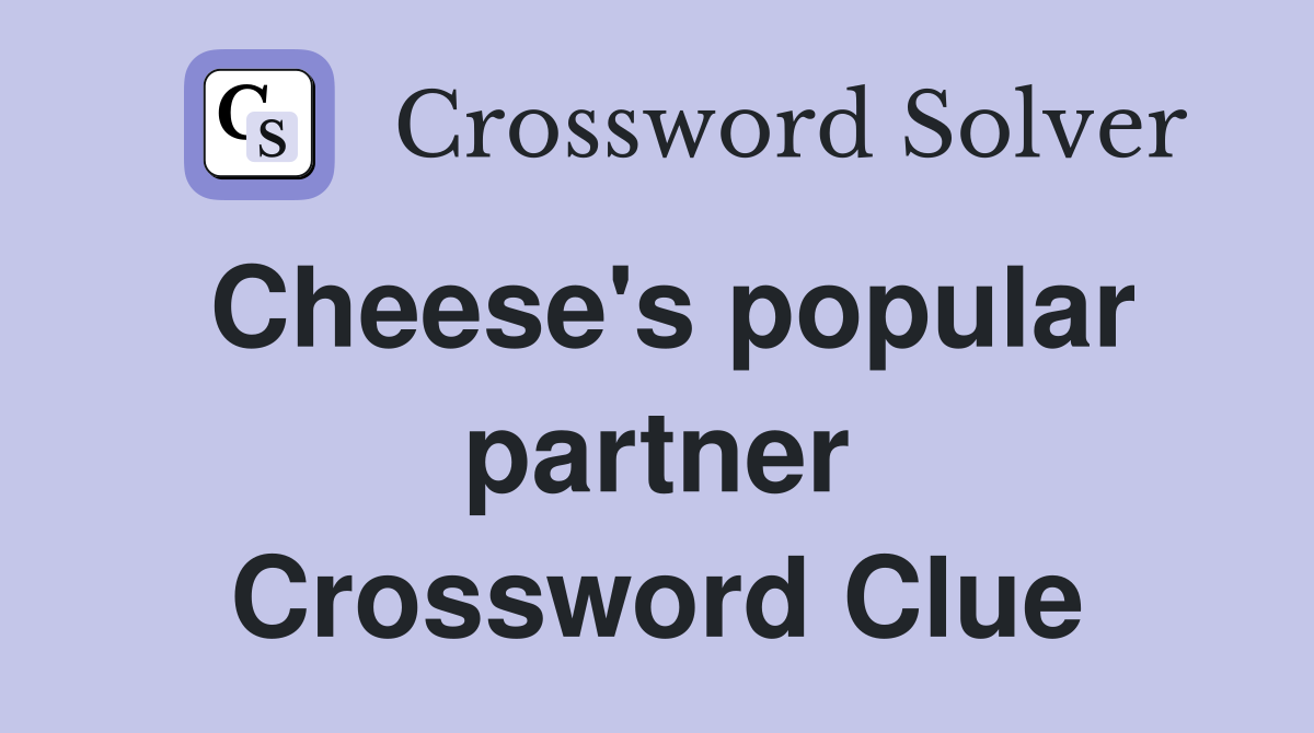 Cheese's popular partner Crossword Clue