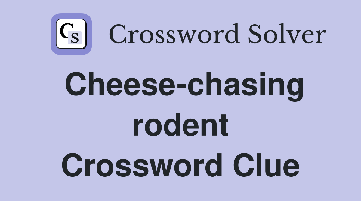 Cheese-chasing rodent Crossword Clue
