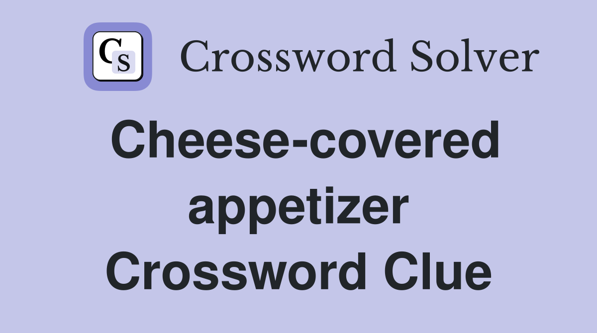 Cheese-covered appetizer Crossword Clue