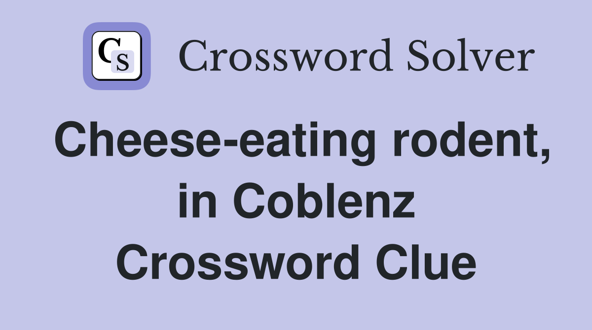 Cheese-eating rodent, in Coblenz Crossword Clue