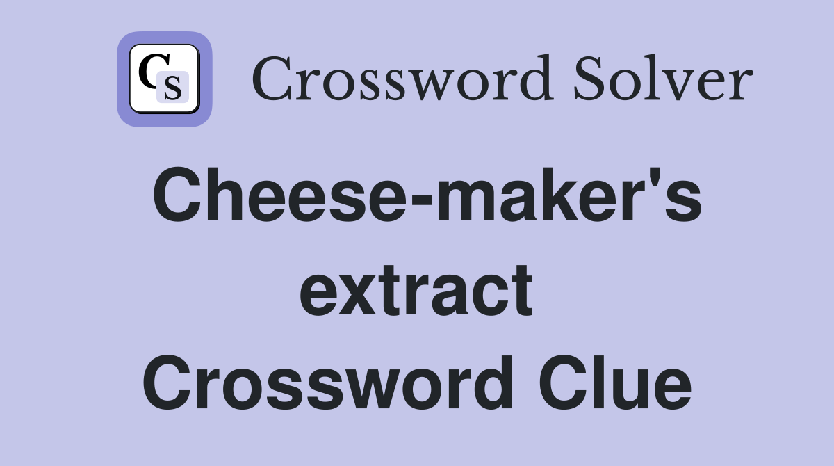 Cheese-maker's extract Crossword Clue