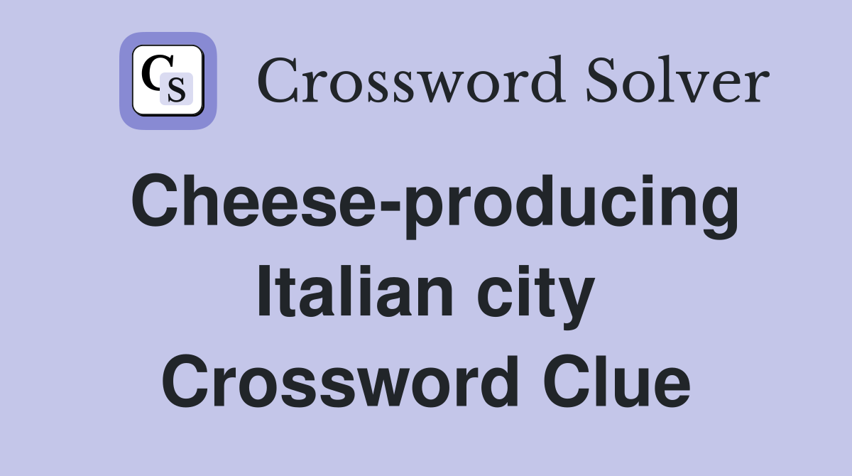 Cheese-producing Italian city Crossword Clue