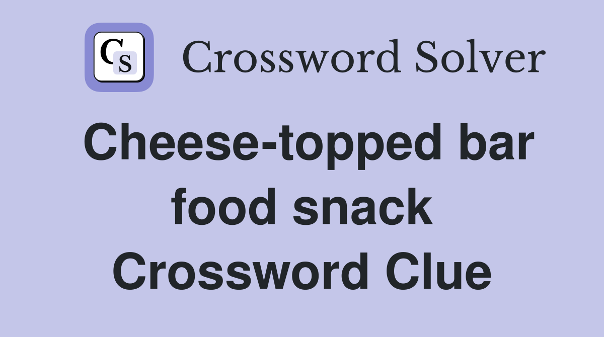 Cheese-topped bar food snack Crossword Clue