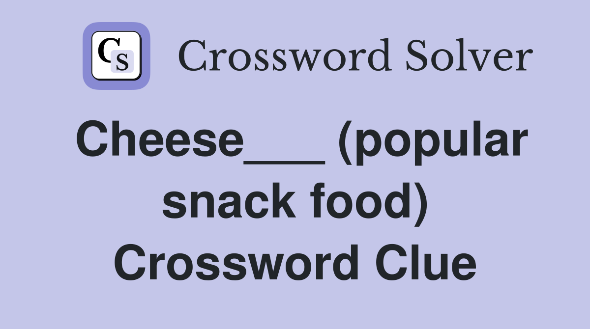 Cheese___ (popular snack food) Crossword Clue