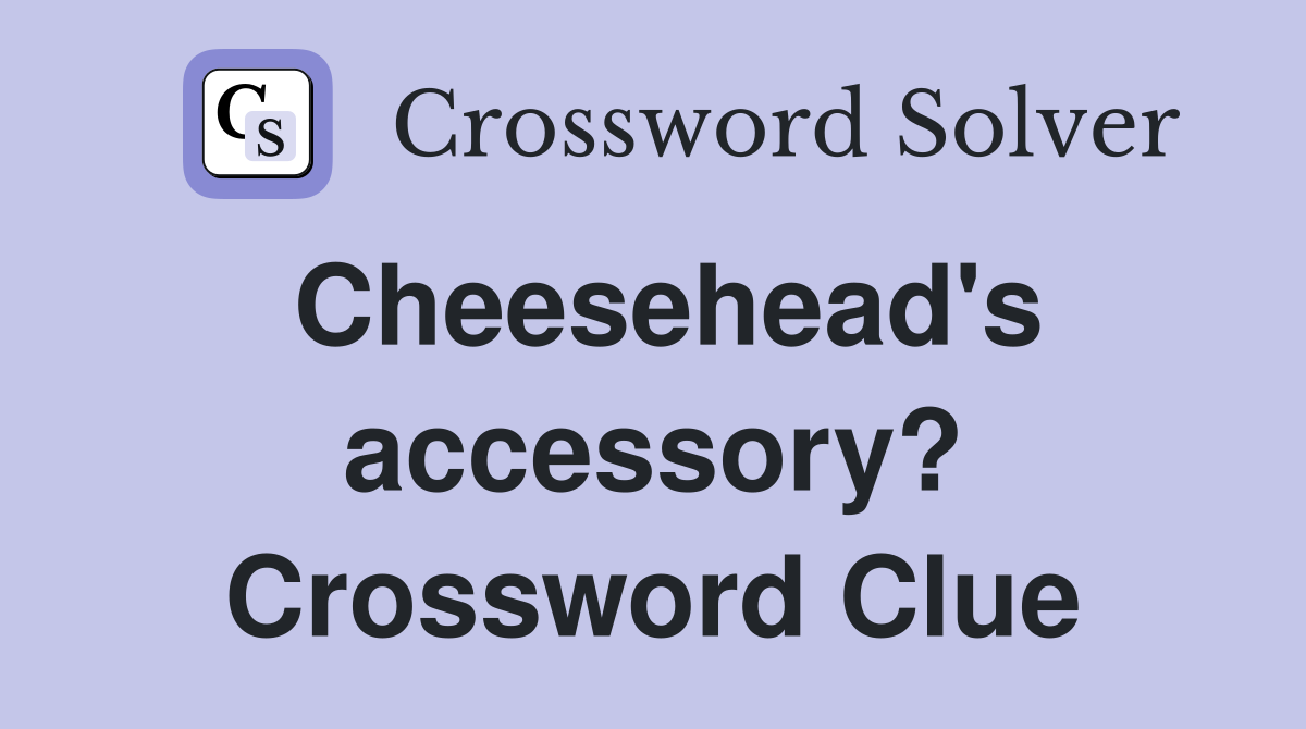 Cheesehead's accessory? Crossword Clue