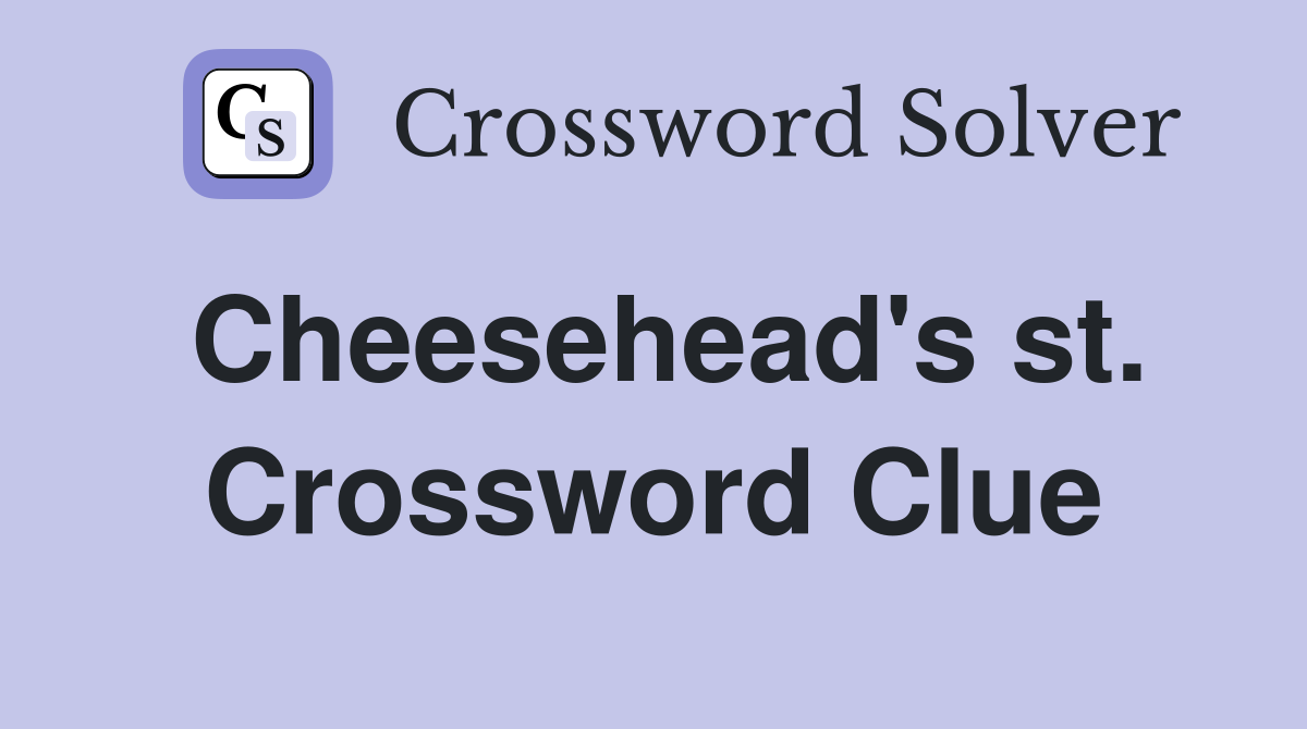Cheesehead's st. Crossword Clue