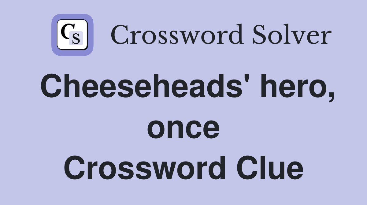 Cheeseheads' hero, once Crossword Clue