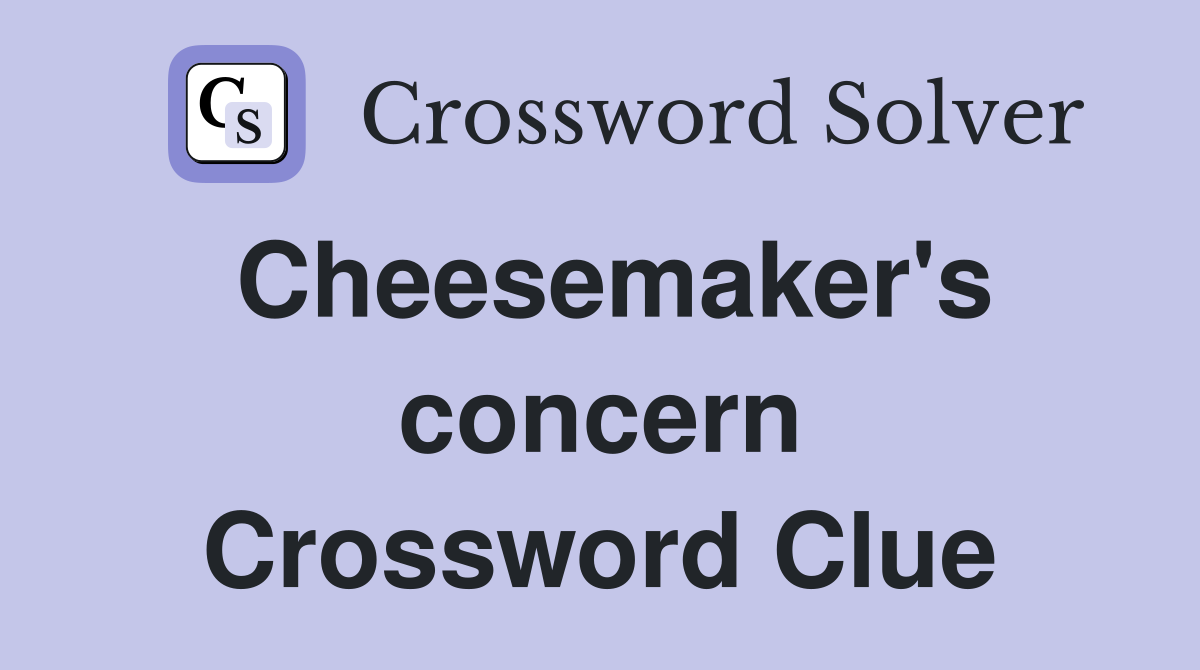 Cheesemaker's concern Crossword Clue